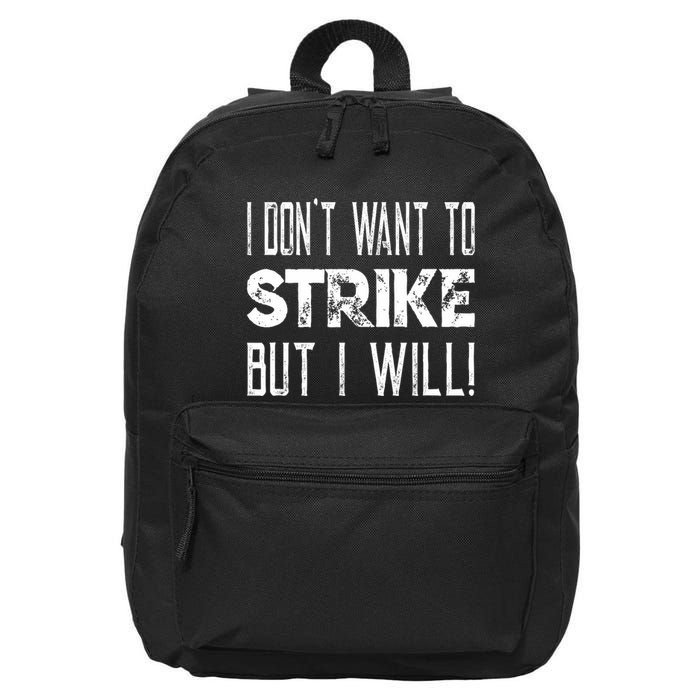 I Dont Want To Strike But I Will Worker Union Laborer 16 in Basic Backpack