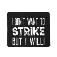 I Dont Want To Strike But I Will Worker Union Laborer Mousepad