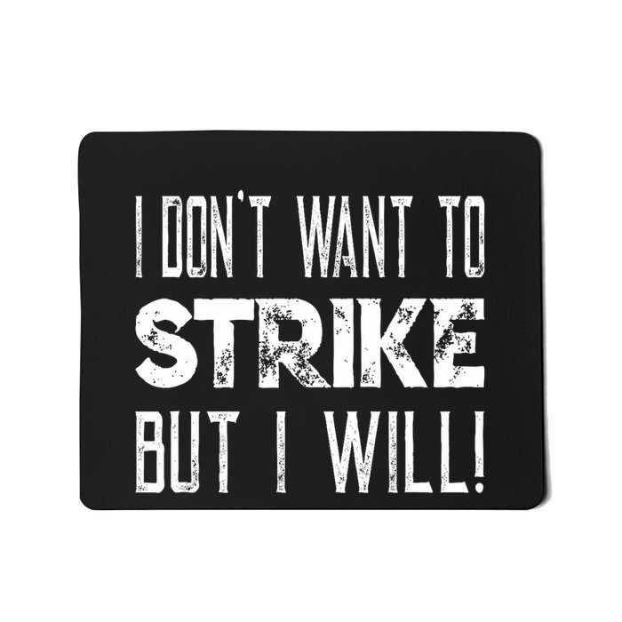 I Dont Want To Strike But I Will Worker Union Laborer Mousepad