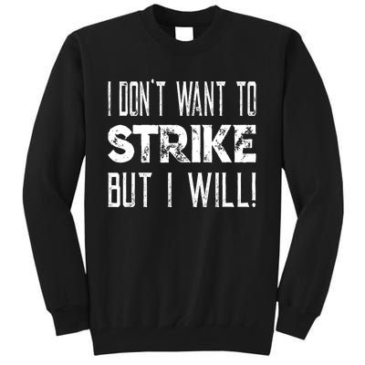 I Dont Want To Strike But I Will Worker Union Laborer Tall Sweatshirt