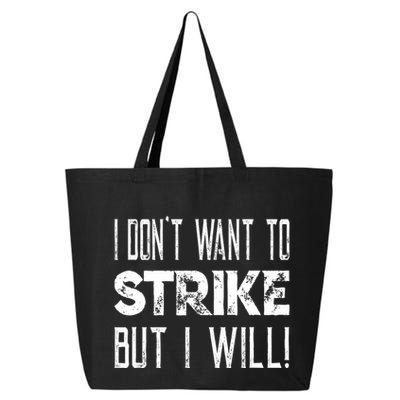 I Dont Want To Strike But I Will Worker Union Laborer 25L Jumbo Tote