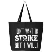 I Dont Want To Strike But I Will Worker Union Laborer 25L Jumbo Tote