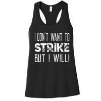 I Dont Want To Strike But I Will Worker Union Laborer Women's Racerback Tank