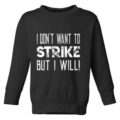 I Dont Want To Strike But I Will Worker Union Laborer Toddler Sweatshirt