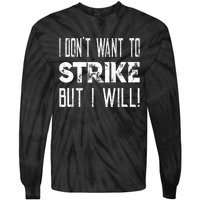 I Dont Want To Strike But I Will Worker Union Laborer Tie-Dye Long Sleeve Shirt