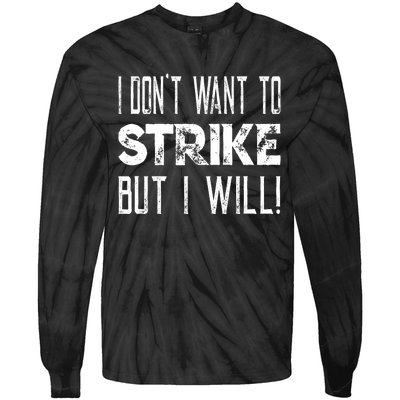 I Dont Want To Strike But I Will Worker Union Laborer Tie-Dye Long Sleeve Shirt