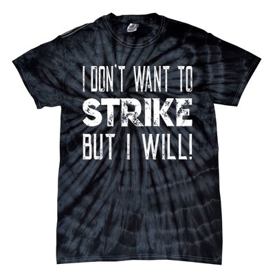 I Dont Want To Strike But I Will Worker Union Laborer Tie-Dye T-Shirt