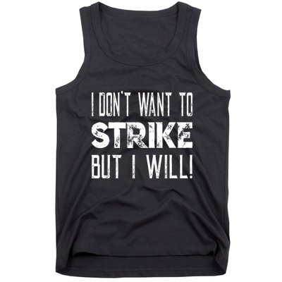 I Dont Want To Strike But I Will Worker Union Laborer Tank Top