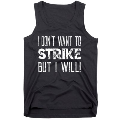 I Dont Want To Strike But I Will Worker Union Laborer Tank Top