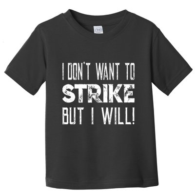 I Dont Want To Strike But I Will Worker Union Laborer Toddler T-Shirt