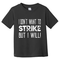 I Dont Want To Strike But I Will Worker Union Laborer Toddler T-Shirt