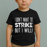 I Dont Want To Strike But I Will Worker Union Laborer Toddler T-Shirt
