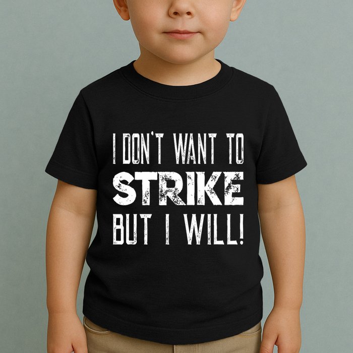 I Dont Want To Strike But I Will Worker Union Laborer Toddler T-Shirt