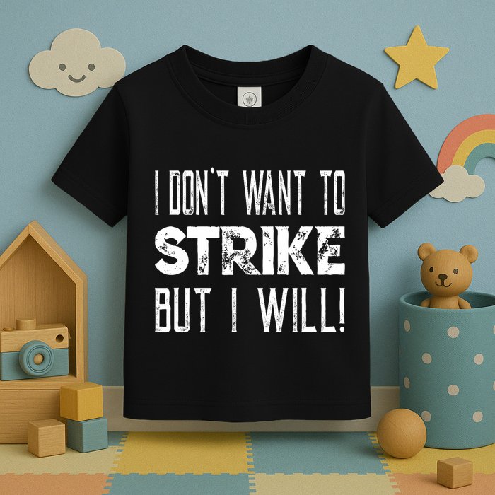 I Dont Want To Strike But I Will Worker Union Laborer Toddler T-Shirt