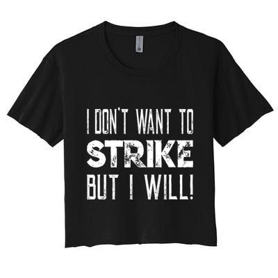 I Dont Want To Strike But I Will Worker Union Laborer Crop Top