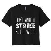 I Dont Want To Strike But I Will Worker Union Laborer Women's Crop Top Tee