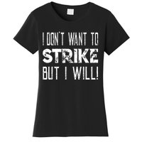 I Dont Want To Strike But I Will Worker Union Laborer Women's T-Shirt