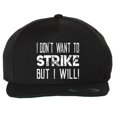 I Dont Want To Strike But I Will Worker Union Laborer Wool Snapback Cap