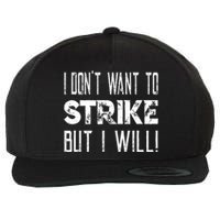 I Dont Want To Strike But I Will Worker Union Laborer Wool Snapback Cap