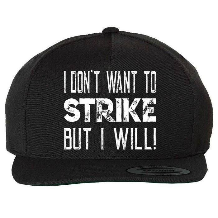 I Dont Want To Strike But I Will Worker Union Laborer Wool Snapback Cap