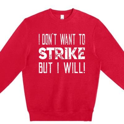 I Dont Want To Strike But I Will Worker Union Laborer Premium Crewneck Sweatshirt