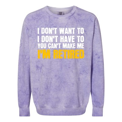 I DonT Want To Have You CanT Make Me IM Retired Colorblast Crewneck Sweatshirt