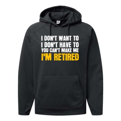 I DonT Want To Have You CanT Make Me IM Retired Performance Fleece Hoodie