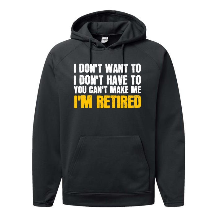 I DonT Want To Have You CanT Make Me IM Retired Performance Fleece Hoodie