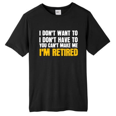 I DonT Want To Have You CanT Make Me IM Retired Tall Fusion ChromaSoft Performance T-Shirt