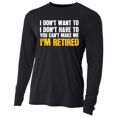 I DonT Want To Have You CanT Make Me IM Retired Cooling Performance Long Sleeve Crew