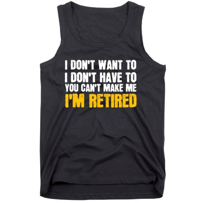 I DonT Want To Have You CanT Make Me IM Retired Tank Top