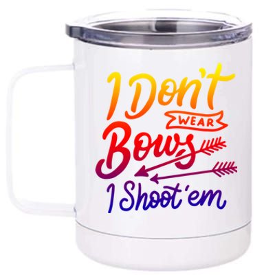 I Don't Wear Bows I Shoot Them Archery Girl Gift 12 oz Stainless Steel Tumbler Cup