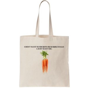 I DonT Want Sunbursts Or Marble Halls I Just Want You Carrot Tote Bag