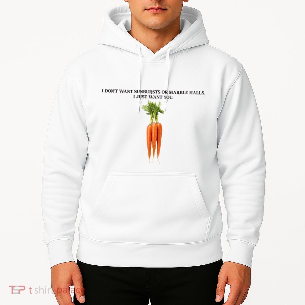 I DonT Want Sunbursts Or Marble Halls I Just Want You Carrot Hoodie