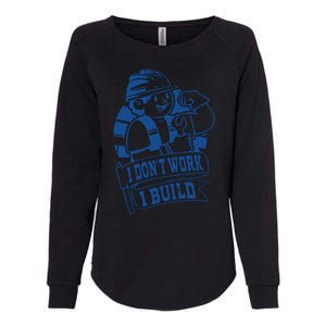 I Don't Work I Build Construction Worker Womens California Wash Sweatshirt