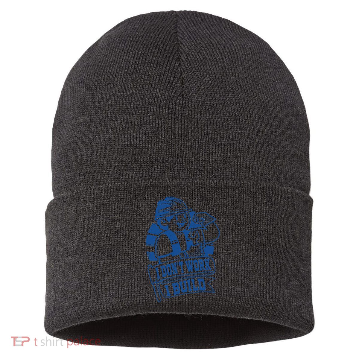 I Don't Work I Build Construction Worker Sustainable Knit Beanie