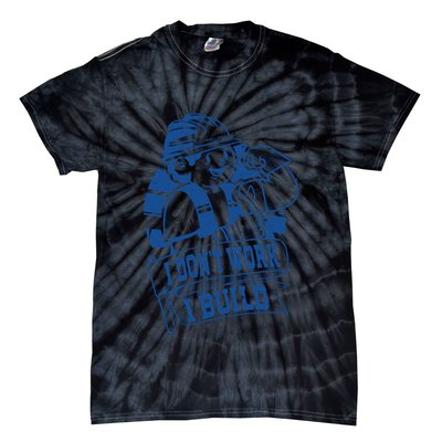 I Don't Work I Build Construction Worker Tie-Dye T-Shirt