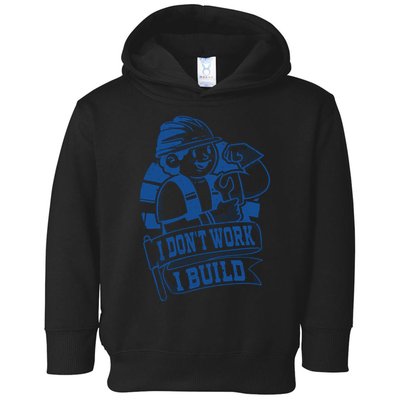 I Don't Work I Build Construction Worker Toddler Hoodie