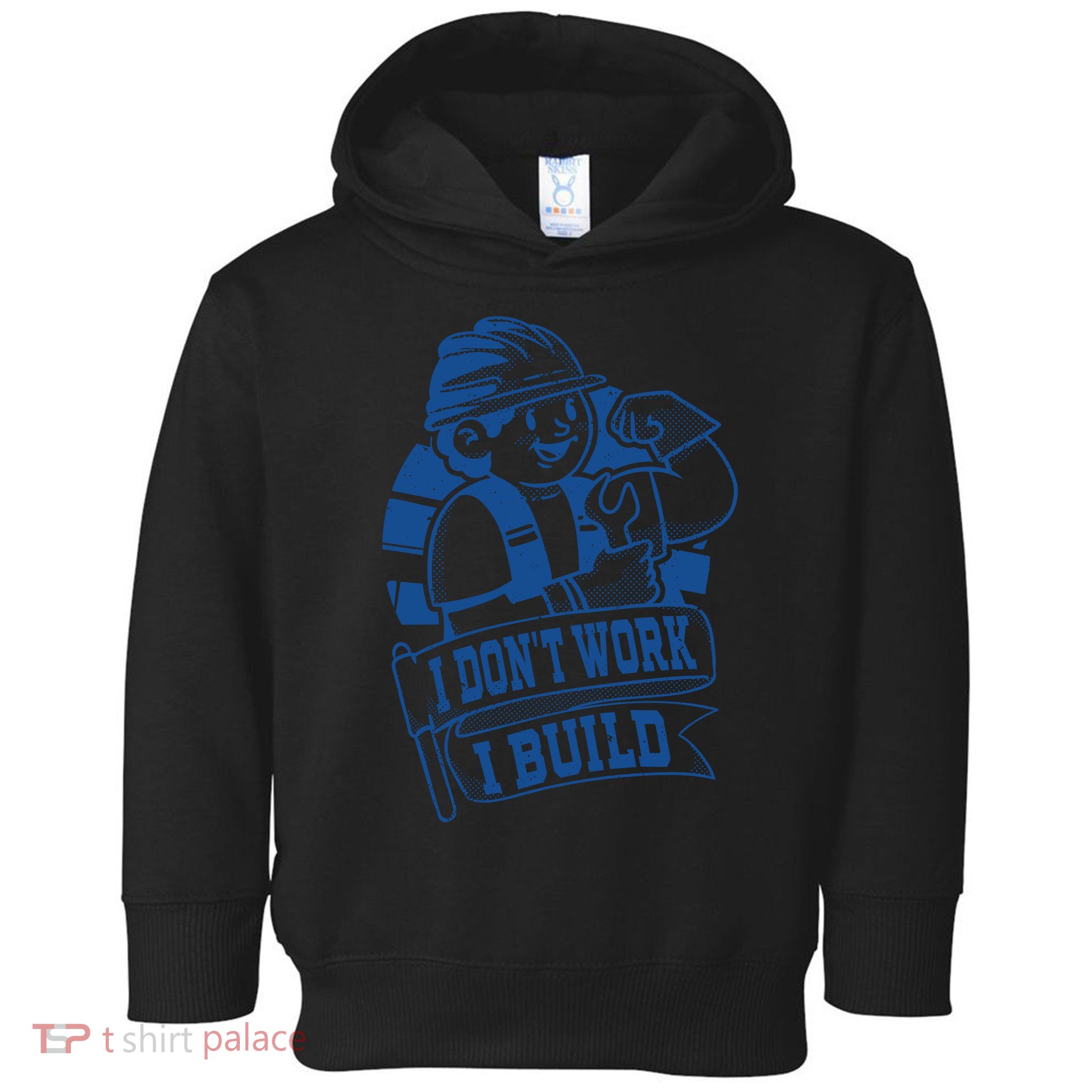 I Don't Work I Build Construction Worker Toddler Hoodie