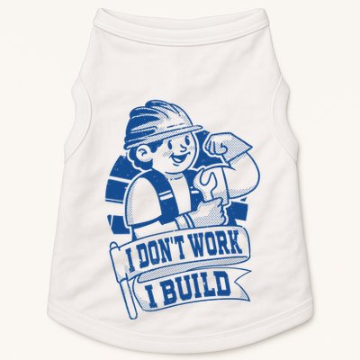 I Don't Work I Build Construction Worker Doggie Tank