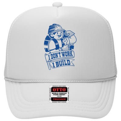 I Don't Work I Build Construction Worker High Crown Mesh Back Trucker Hat