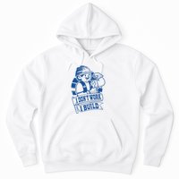 I Don't Work I Build Construction Worker Hoodie