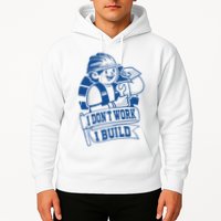 I Don't Work I Build Construction Worker Hoodie