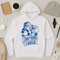 I Don't Work I Build Construction Worker Hoodie