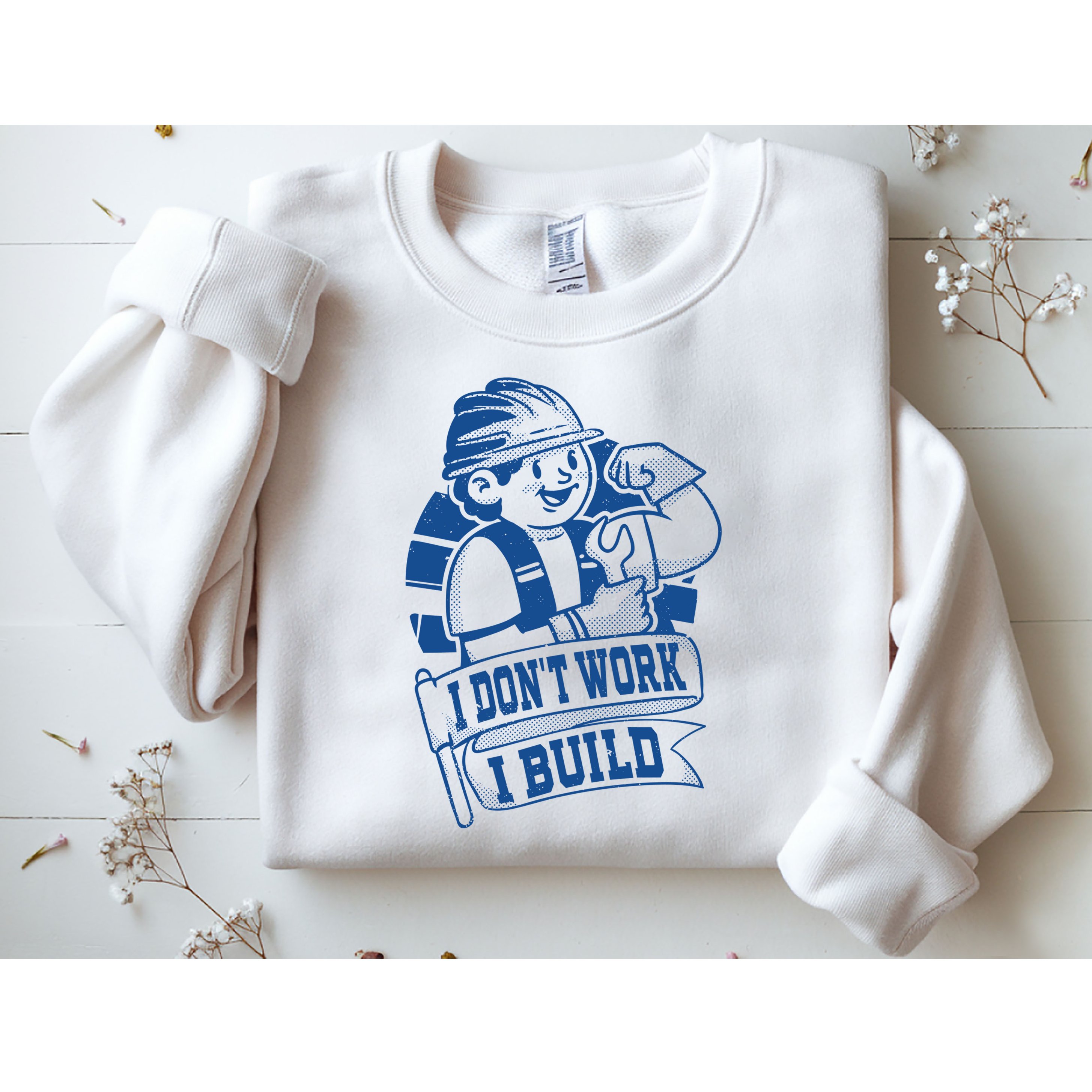 I Don't Work I Build Construction Worker Sweatshirt