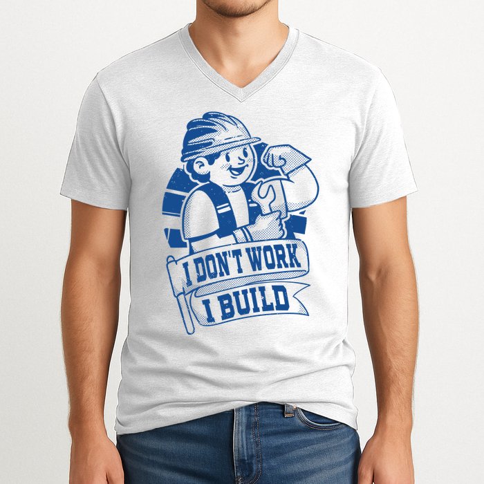 I Don't Work I Build Construction Worker V-Neck T-Shirt