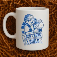 I Don't Work I Build Construction Worker Mug