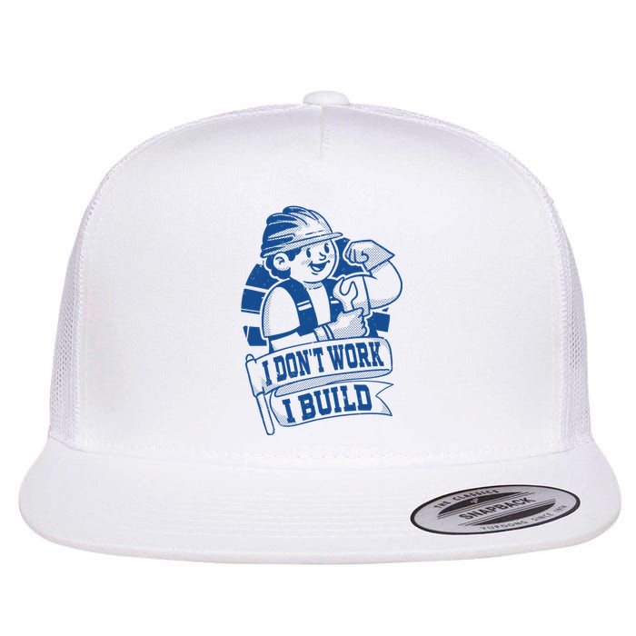 I Don't Work I Build Construction Worker Flat Bill Trucker Hat