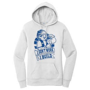 I Don't Work I Build Construction Worker Women's Pullover Hoodie