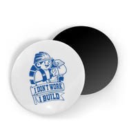 I Don't Work I Build Construction Worker Magnet